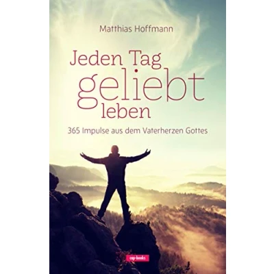Abbildung von Jeden Tag geliebt leben: 365 Impulse aus dem Vaterherzen Gottes