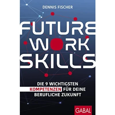 Abbildung von Future Work Skills: Die 9 wichtigsten Kompetenzen für deine berufliche Zukunft (Dein Erfolg)