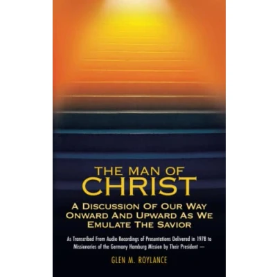 Abbildung von The MAN Of CHRIST: A Discussion Our Way Onward And Upward As We Emulate Savior