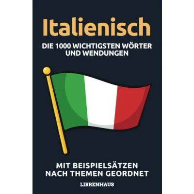 Abbildung von Italienisch Die 1000 Wichtigsten Wörter und Wendungen: Neue Vokabeln mit Beispielsätzen lernen Wortschatz geordnet nach Themen für Anfänger (A1/A2)