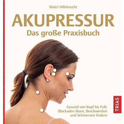 Abbildung von Akupressur Das große Praxisbuch: Gesund von Kopf bis Fuß: Blockaden lösen, Beschwerden und Schmerzen lindern