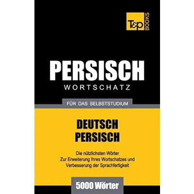 Abbildung von Wortschatz Deutsch Persisch für das Selbststudium 5000 Wörter (German Collection, Band 206)