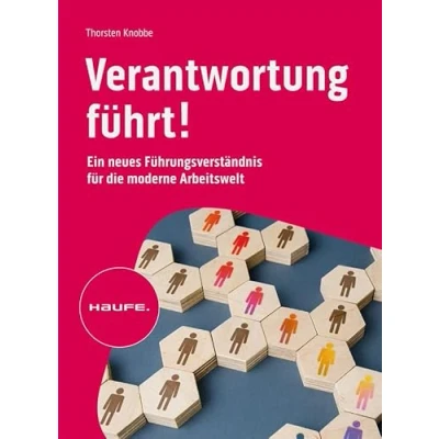 Abbildung von Verantwortung führt!: Ein neues Führungsverständnis für die moderne Arbeitswelt (Haufe Fachbuch)
