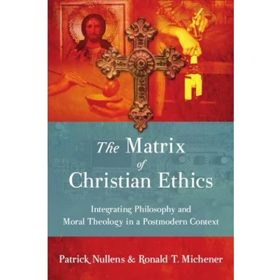 Abbildung von The Matrix of Christian Ethics: Integrating Philosophy and Moral Theology in a Postmodern Context