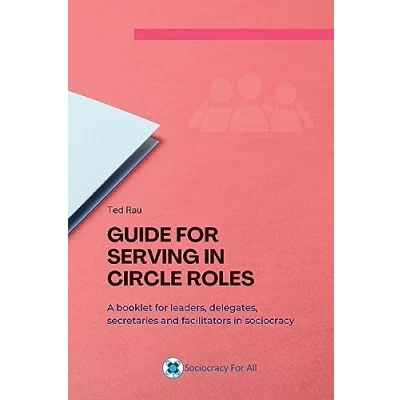 Abbildung von Guide for serving in circle roles: A booklet leaders, delegates, secretaries and facilitators sociocracy