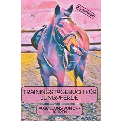 Abbildung von Trainingstagebuch für Jungpferde XXL Ausgabe speziell die Jungpferdeausbildung: von 2 4 Jahren