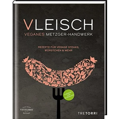 Abbildung von VLEISCH: Veganes Metzger Handwerk Rezepte für vegane Steaks, Würstchen &amp; mehr
