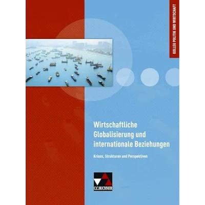 Abbildung von Kolleg Politik und Wirtschaft Baden Württemberg / Wirtschaftliche Globalisierung: Krisen, Strukturen Perspektiven (Kolleg neu: Unterrichtswerk für die Oberstufe)
