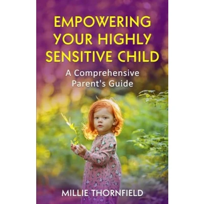 Abbildung von Empowering Your Highly Sensitive Child: A Comprehensive Parent&#039;s Guide (Parenting Skills)