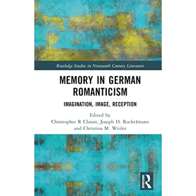 Abbildung von Memory in German Romanticism: Imagination, Image, Reception (Routledge Studies Nineteenth Century Literature)