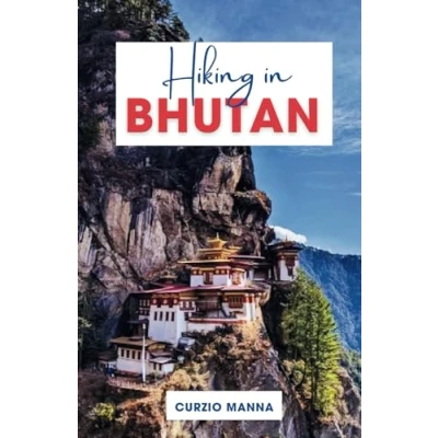 Abbildung von Hiking in Bhutan 2024: A Comprehensive Guide to Explore Iconic Trails Unveiling the Majesty of Himalayas, Paro Valley, Bumthang and Cultural 2024