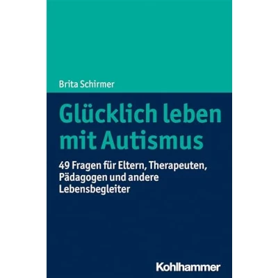 Abbildung von Glücklich leben mit Autismus: 49 Fragen für Eltern, Therapeuten, Pädagogen und andere Lebensbegleiter