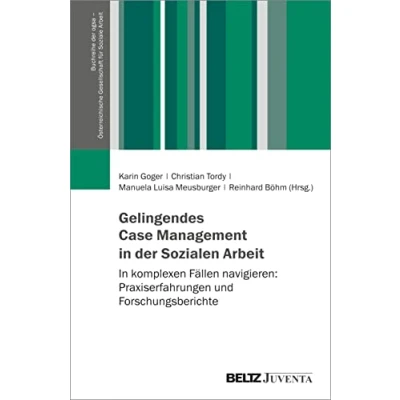 Abbildung von Gelingendes Case Management In der Sozialen Arbeit: komplexen Fällen navigieren: Praxiserfahrungen und Forschungsberichte (Buchreihe ogsa Österreichische Gesellschaft für Soziale Arbeit)