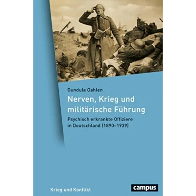 Abbildung von Nerven, Krieg und militärische Führung: Psychisch erkrankte Offiziere in Deutschland (18901939) (Krieg Konflikt, 17)
