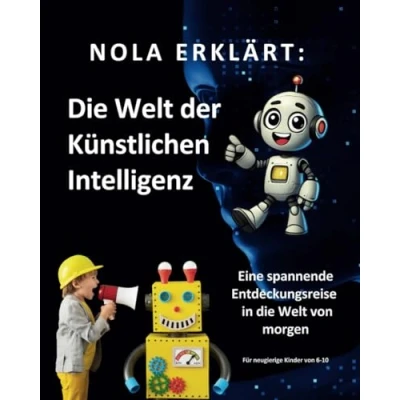 Abbildung von Nola erklärt: die Welt der Künstlichen Intelligenz: Eine spannende Entdeckungsreise in von morgen