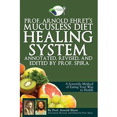 Abbildung von Prof. Arnold Ehret&#039;s Mucusless Diet Healing System: Annotated, Revised, and Edited by Spira