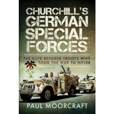 Abbildung von Churchill&#039;s German Special Forces: the Elite Refugee Troops Who Took War to Hitler