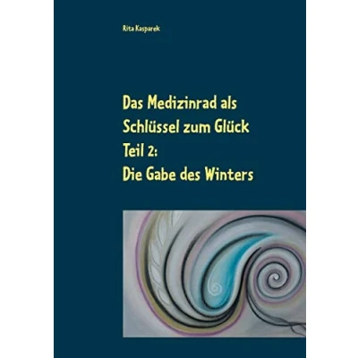 Abbildung von Das Medizinrad als Schlüssel zum Glück Teil 2: Die Gabe des Winters (Das Band 2)