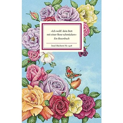 Abbildung von »Ich wollt&#039; dein Bett mit einer Rose schmücken«: Ein Rosenbuch (Insel Bücherei)