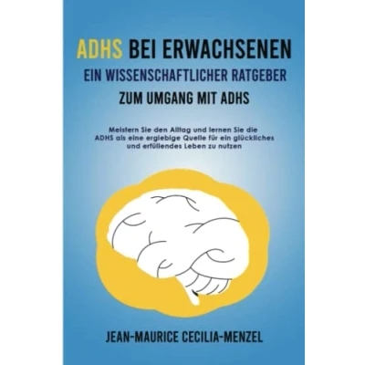 Abbildung von ADHS bei Erwachsenen ein wissenschaftlicher Ratgeber zum Umgang mit Meistern Sie den Alltag und lernen die als eine ergiebige Quelle für glückliches erfüllendes Leben zu nutzen