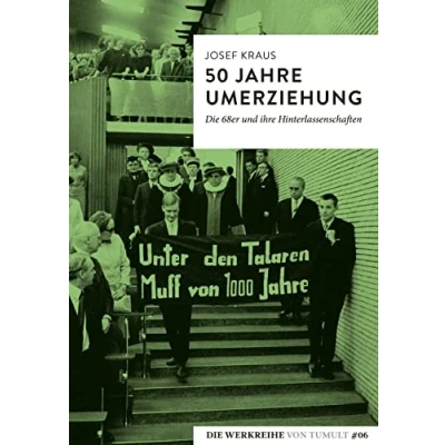 Abbildung von 50 Jahre Umerziehung: Die 68er und ihre Hinterlassenschaften (Die Werkreihe von Tumult)