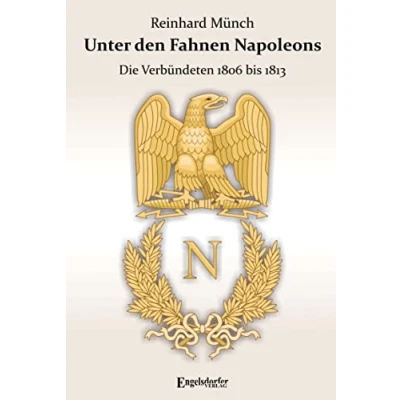 Abbildung von Unter den Fahnen Napoleons: Die Verbündeten 1806 bis 1813