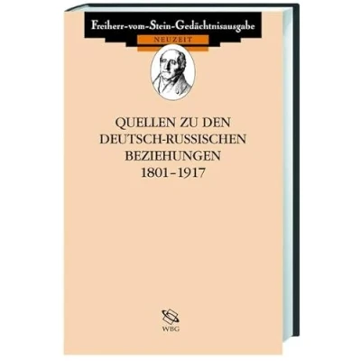 Abbildung von Quellen zu den deutsch russischen Beziehungen 1801 1917 (Freiherr vom Stein Gedächtnisausgabe. Reihe D: Deutschlands seinen Nachbarn im 19. und 20. Jahrhundert)
