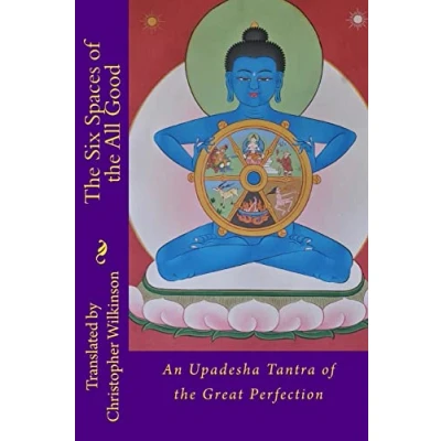 Abbildung von the Six Spaces of All Good: An Upadesha Tantra Great Perfection