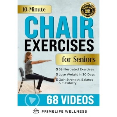 Abbildung von 10 Minute Chair Exercises for Seniors: Simple Illustrated Workout Guide Core Strength, Balance, and Flexibility to Prevent Injuries Lose Weight in Under 30 Days Video Included!