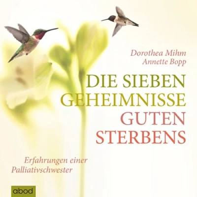 Abbildung von Die sieben Geheimnisse guten Sterbens: Erfahrungen einer Palliativschwester