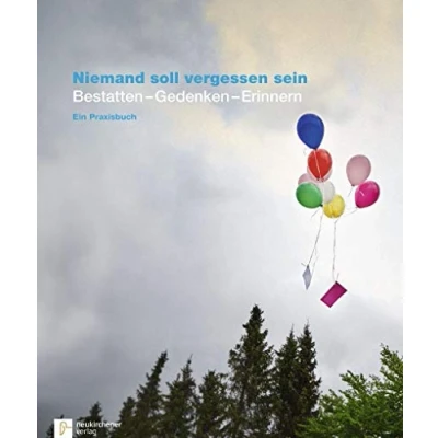 Abbildung von Niemand soll vergessen sein: Bestatten Gedenken Erinnern Ein Praxisbuch