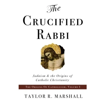 Abbildung von the Crucified Rabbi: Judaism and Origins of Catholic Christianity