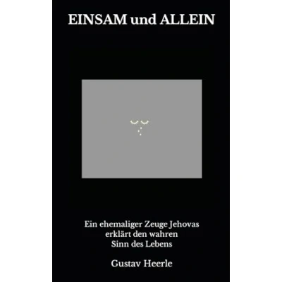 Abbildung von EINSAM und ALLEIN: Ein ehemaliger Zeuge Jehovas erklärt den wahren Sinn des Lebens