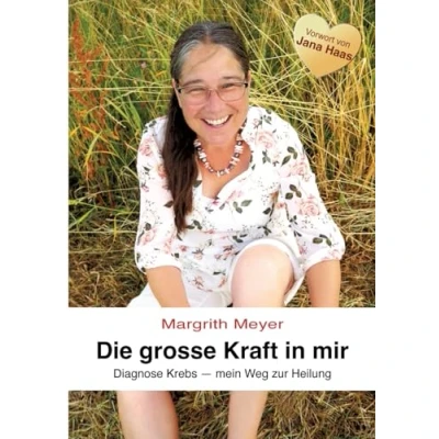 Abbildung von Die grosse Kraft in mir Spiritualität Lebenshilfe: Diagnose Krebs Mein Weg zur Heilung