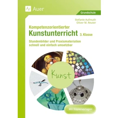 Abbildung von Kompetenzorientierter Kunstunterricht Klasse 3: Stundenbilder und Praxismaterialien schnell einfach umsetzbar (Kompetenzorientierter Unterricht Grundschule)