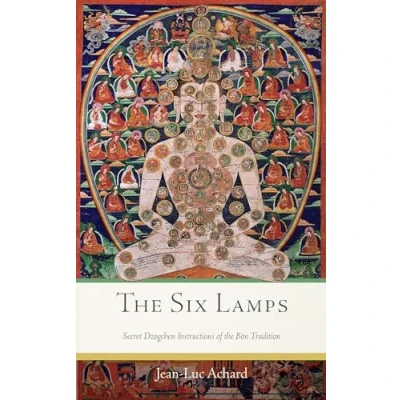 Abbildung von the Six Lamps: Secret Dzogchen Instructions of Bön Tradition