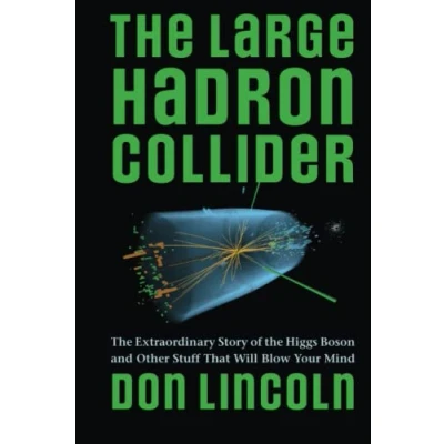 Abbildung von the Large Hadron Collider: Extraordinary Story of Higgs Boson and Other Stuff That Will Blow Your Mind