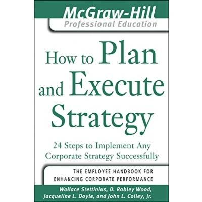 Abbildung von How To Plan and Execute Strategy: 24 Steps Implement Any Corporate Strategy Successfully (The Mcgraw Hill Professional Education Series)