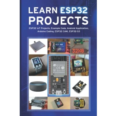 Abbildung von LEARN ESP32 PROJECTS: IoT Projects, Example Code, Android Application, Arduino Coding, CAM, S3