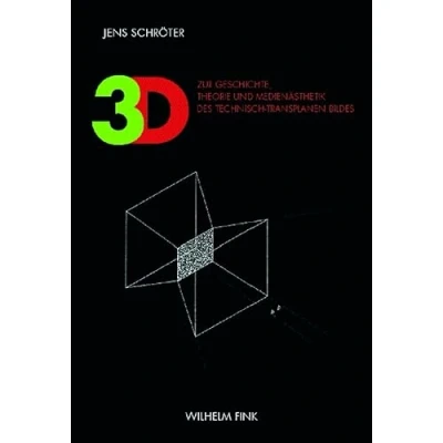 Abbildung von 3D: Zur Geschichte, Theorie und Medienästhetik des technisch transplanen Bildes