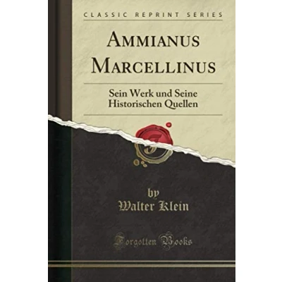 Abbildung von Ammianus Marcellinus (Classic Reprint): Sein Werk und Seine Historischen Quellen