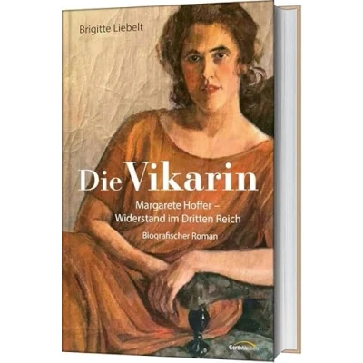 Abbildung von Die Vikarin: Margarete Hoffer Widerstand im Dritten Reich Biografischer Roman