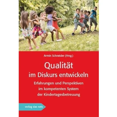 Abbildung von Qualität im Diskurs entwickeln: Erfahrungen und Perspektiven kompetenten System der Kindertagesbetreuung