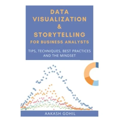 Abbildung von Data Visualization &amp; Storytelling for Business Analysts: Tips, Techniques, Best Practices and the Mindset