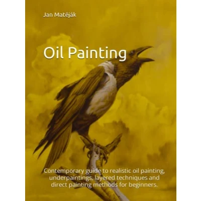 Abbildung von oil Painting: Contemporary guide to realistic painting, underpaintings, layered techniques and direct painting methods for beginners.