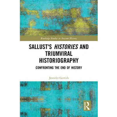 Abbildung von Sallust&#039;s Histories and Triumviral Historiography: Confronting the End of History (Routledge Studies in Ancient History)