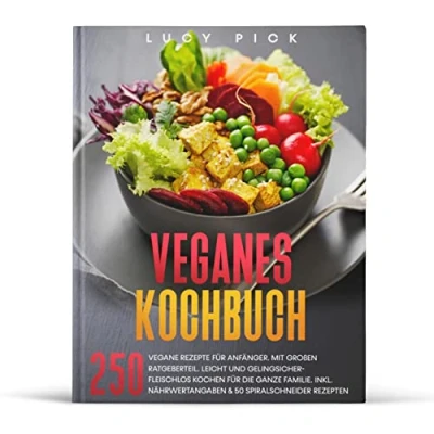Abbildung von Veganes Kochbuch: 250 vegane Rezepte für Anfänger. Mit großen Ratgeberteil. Leicht und gelingsicher fleischlos kochen die ganze Familie. Inkl. ... Rezepten. (Kochbuch Vegan, Band 1)