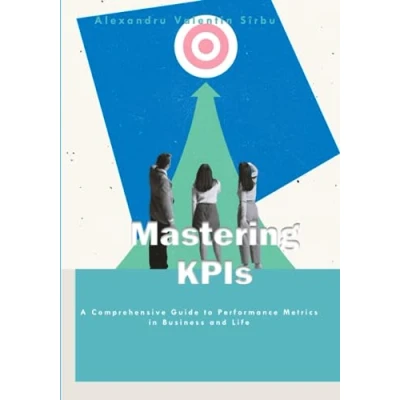 Abbildung von Mastering KPIs: A Comprehensive Guide to Performance Metrics in Business and Life