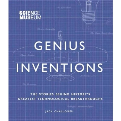 Abbildung von Science Museum Genius Inventions: The Stories Behind History&#039;s Greatest Technological Breakthroughs (Great Thinkers)