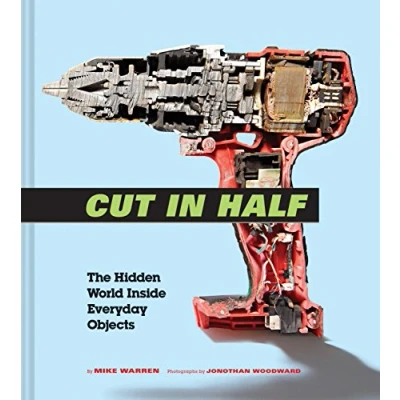 Abbildung von Cut in Half: The Hidden World Inside Everyday Objects (Pop Science and Photography Gift Book, How Things Work Book)